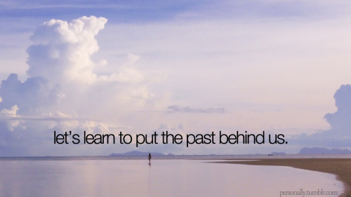 quotes about the past. put the past behind you quotes