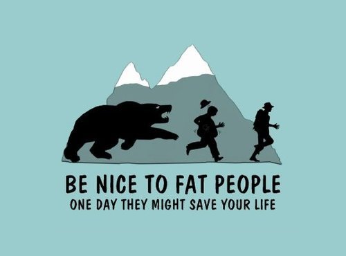 fat people quotes. be nice to fat people,