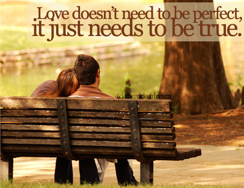 “Love doesn’t need to be perfect. It just needs to be true.”
