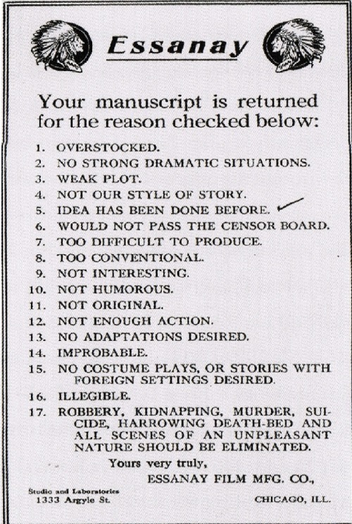 The rejection slip the motion picture studio Essanay Film Manufacturing Company  (1907-1925) sent screenwriters whose submissions were found wanting. Essanay is best remembered today for its series of Charlie Chaplin films. (via Silent Movies: The Birth of Film and the Triumph of Movie Culture)