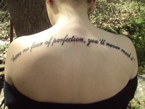 this is my first tattoodone when i was 18 its my all time favorite quote 