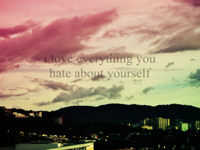 hate and love quotes. love everything you hate