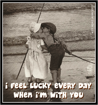 in love with you quotes. I Feel Lucky Everyday When I'm With You. Source