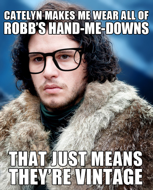 wearing black-rimmed glasses, Jon says "Catelyn makes me wear all of Robb's hand-me-downs. That just means they're vintage"