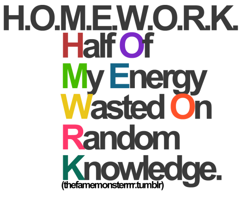 quotes about homework. HOMEWORK: Half Of My Energy