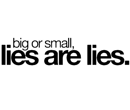 Grandes ou pequenas, mentiras são mentiras.