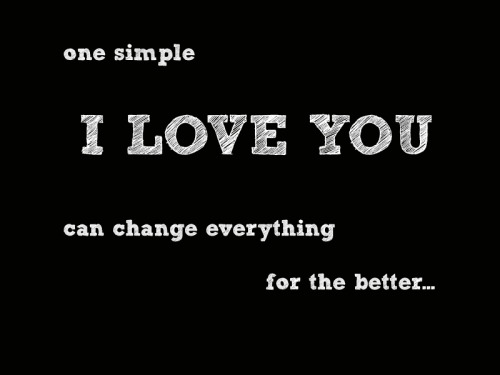 sayingimages:

One simple “I love you” can change everything for the better - Submitted by:  missursa
 
Featured on Saying Images & Tumblr Pictures|Follow now
