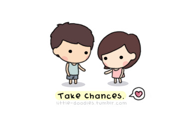 Take chances <3