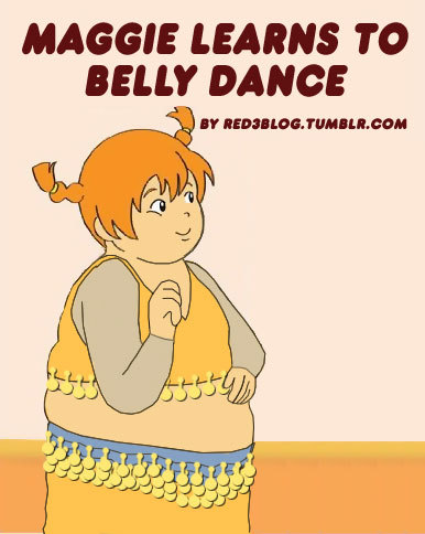 red3blog:

Maggie Learns to Belly Dance
Fourth in a Series of Maggie’s Continuing Adventures in Subverting her Diet Propaganda Roots. Kudos to my wife for suggesting this.
Also…
“Maggie Gains Back the Weight and Learns to Accept Her Body”
“Maggie Gets a Master’s Degree in Gender Studies”
“Maggie Joins a Roller Derby League”
