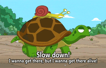 Slow down! I wanna get there alive!
