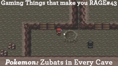 Gaming Things that make you RAGE #43
Pokemon: Zubats in Every Cave
submitted by: asktherojo
