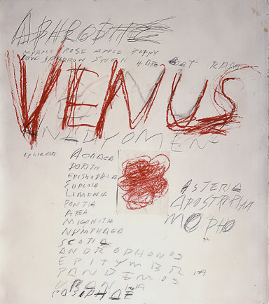 Cy Twombly, Venus, 1975.

From Roland Barthes, “Cy Twombly, Works on Paper” (translated by Richard Howard):  ”the essence of writing is neither a form nor a usage but only a gesture, the gesture which produces it by permitting it to linger:  a blur, almost a blotch, a negligence.  Let us make a comparison.  What is the essence of a pair of pants (if it has such a thing)?  Certainly not that crisp and well-pressed object to be found on department-store racks;  rather, that clump of fabric on the floor, negligently dropped there when the boy stepped out of them, careless, lazy, indifferent.  The essence of an object has some relation with its destruction:  not necessarily what remains after it has been used up, but what is thrown away as being of no use.”